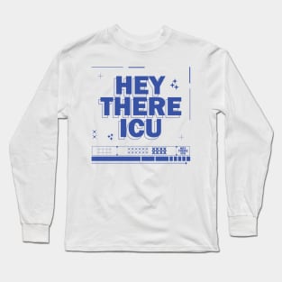 Hey There ICU Long Sleeve T-Shirt